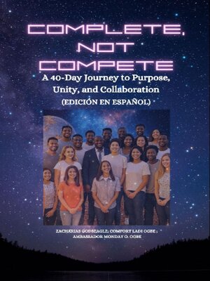 cover image of COMPLETE, NOT COMPETE-- a 40-Day Journey to Purpose, Unity, and Collaboration--SPANISH EDITION -Edición en español